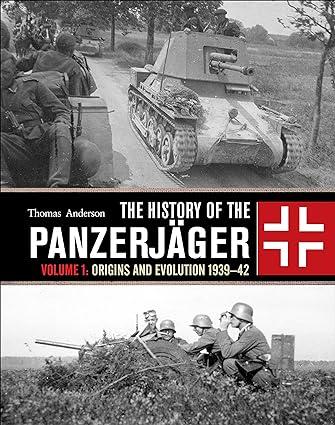 the history of the panzerjäger origins and evolution 1939-42 volume 1 1st edition thomas anderson