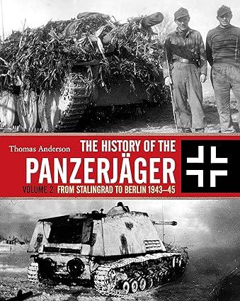 the history of the panzerjäger from stalingrad to berlin 1943-45 volume 2 1st edition thomas anderson