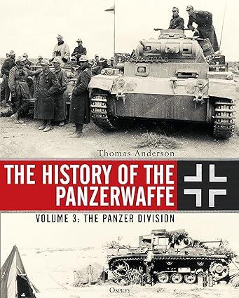 the history of the panzerwaffe the panzer division volume 3 1st edition thomas anderson 1472833899,