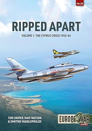 ripped apart the cyprus crisis 1963-64 volume 1 1st edition tom cooper, john david watson, dimitris