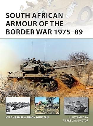 south african armour of the border war 1975-89 1st edition kyle harmse, simon dunstan, pierre lowe victor