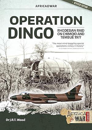 operation dingo the rhodesian raid on chimoio and tembué 1977 1st editiondr. j.r.t. wood dr. j.r.t. wood