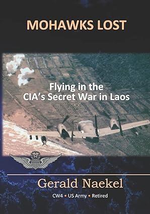 mohawks lost flying in the cias secret war in laos 1st edition gerald naekel 1533396175, 978-1533396174
