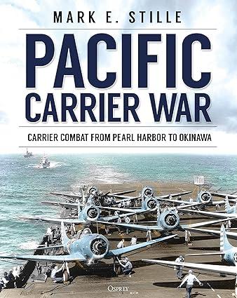 pacific carrier war carrier combat from pearl harbor to okinawa 1st edition mark stille 1472826337,