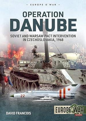 operation danube soviet and warsaw pact intervention in czechoslovakia 1968 1st edition david francois