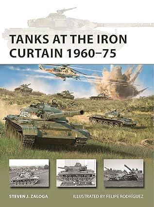 tanks at the iron curtain 1960-75 1st edition steven j. zaloga, felipe rodríguez 1472848160, 978-1472848161