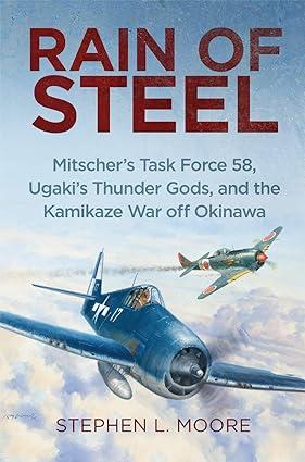 rain of steel mitschers task force 58 ugakis thunder gods and the kamikaze war off okinawa 1st edition