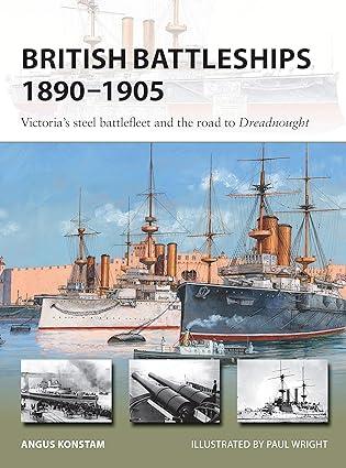 british battleships 1890-1905 victorias steel battlefleet and the road to dreadnought 1st edition angus