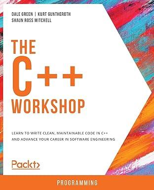 the c++ workshop learn to write clean maintainable code in c++ and advance your career in software