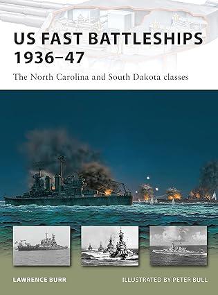 us fast battleships 1936-47 the north carolina and south dakota classes 1st edition lawrence burr, peter bull