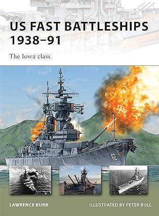 us fast battleships 1938-91 the iowa class 1st edition lawrence burr, paul wright 1846035112, 978-1846035111