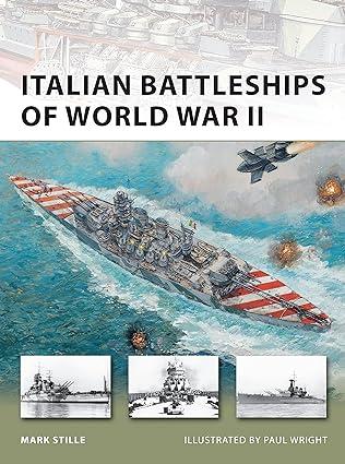 italian battleships of world war ii 1st edition mark stille 1849083800, 978-1849083805