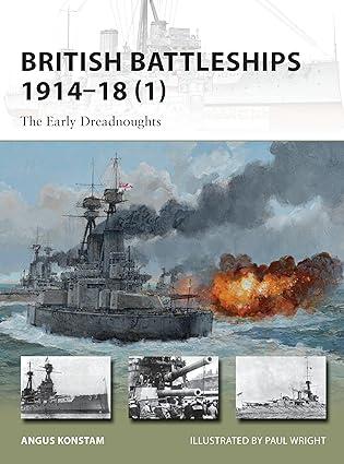 british battleships 1914-18-1 the early dreadnoughts 1st edition angus konstam, paul wright 1780961677,