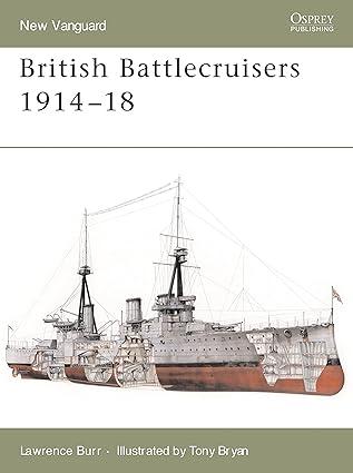 british battlecruisers 1914-18 1st edition lawrence burr, tony bryan 1846030080, 978-1846030086
