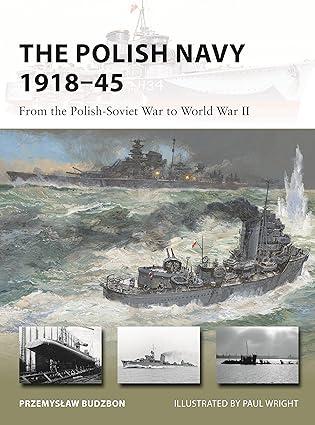 the polish navy 1918-45 from the polish soviet war to world war ii 1st edition przemyslaw budzbon, paul
