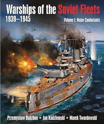 warships of the soviet fleets 1939-1945 major combatants volume i 1st edition przemyslaw budzbon, jan