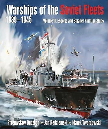 warships of the soviet fleets 1939-1945 escorts and smaller fighting ships volume ii 1st edition przemyslaw