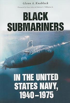 black submariners in the united states navy 1940-1975 1st edition glenn a. knoblock 0786464305, 978-0786464302