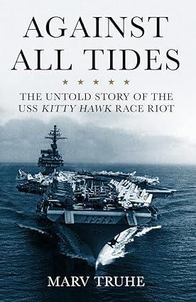 against all tides the untold story of the uss kitty hawk race riot 1st edition marv truhe 164160784x,