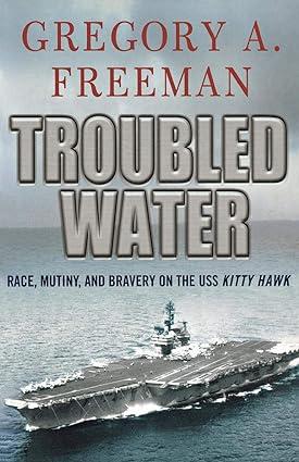 troubled water race mutiny and bravery on the uss kitty hawk 1st edition gregory a. freeman 0230103391,