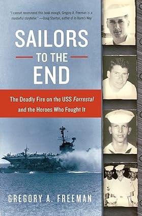 sailors to the end the deadly fire on the uss forrestal and the heroes who fought it 1st edition gregory a.