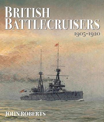 british battlecruisers 1905-1920 1st edition john roberts 1591149150, 978-1591149156