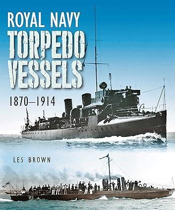 royal navy torpedo vessels 1870-1914 1st edition les brown 1399022857, 978-1399022859