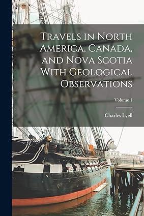 travels in north america canada and nova scotia with geological observations volume 1 1st edition charles