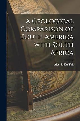 a geological comparison of south america with south africa 1st edition alex l du toit 1014514142,