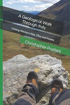 a geological walk through italy visiting western alps elba and naples 1st edition christopher pusterli