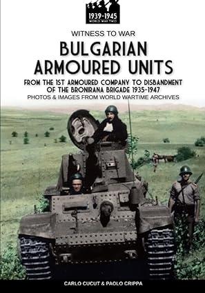 bulgarian armoured units from the 1st armored company to disbandment of the bronirana brigade 1935-1947 1st