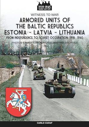 armored units of the baltic republics estonia latvia lithuania 1st edition carlo cucut 8893278383,