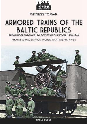 armored trains of the baltic republics 1st edition carlo cucut 8893278634, 978-8893278638