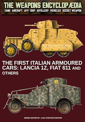 the first italian armoured cars lancia 1z fiat 611 and others 1st edition luca stefano cristini 8893279886,