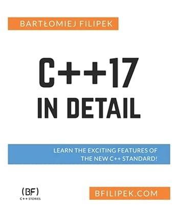 c++ 17 in detail learn the exciting features of the new c++ standard 1st edition bart?omiej filipek