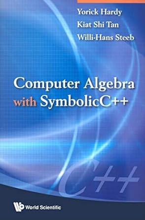 computer algebra with symbolic c++ 1st edition yorick hardy, willi-hans steeb, kiat shi tan 9812833617,