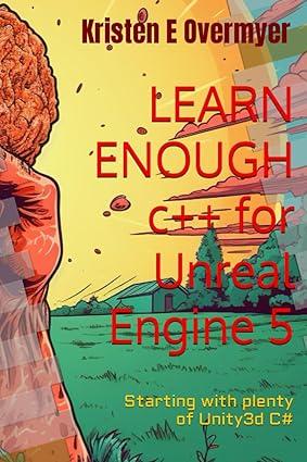 learn enough c++ for unreal engine 1st edition kristen e overmyer b0cjbg4gnb, 978-8861493284