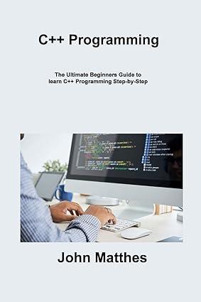 c++ programming the ultimate beginners guide to learn c++ programming step by step 1st edition john matthes