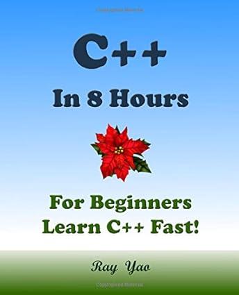 c++ in 8 hours for beginners learn c++ fast 1st edition ray yao 1523794070, 978-1523794072