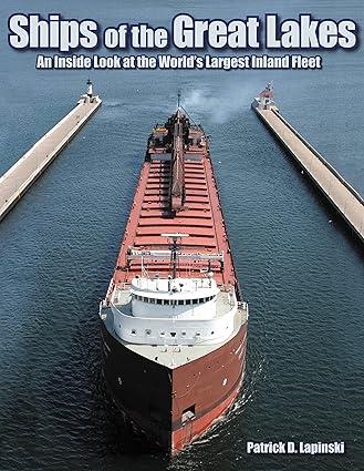 ships of the great lakes an inside look at the worlds largest inland fleet 1st edition patrick lapinski
