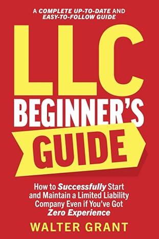 llc beginners guide how to successfully start and maintain a limited liability company even if you have got