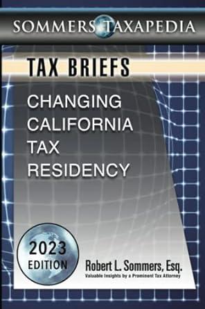 tax briefs changing california tax residency 2023 edition robert l. sommers 0977861635, 978-0977861637