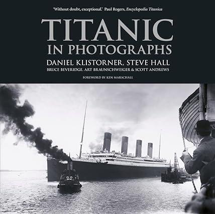 titanic in photographs 1st edition daniel klistorner, steve hall, bruce beveridge 075249953x, 978-0752499536