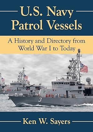 us navy patrol vessels a history and directory from world war i to today 1st edition ken w. sayers