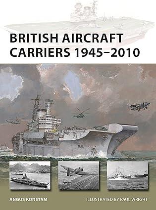 british aircraft carriers 1945-2010 1st edition angus konstam 1472856872, 978-1472856876