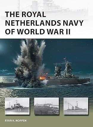 the royal netherlands navy of world war ii 1st edition ryan k. noppen, paul wright 1472841913, 978-1472841919