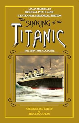 the sinking of the titanic 1912 survivor accounts 1st edition bruce m caplan, logan marshal 0964461013,