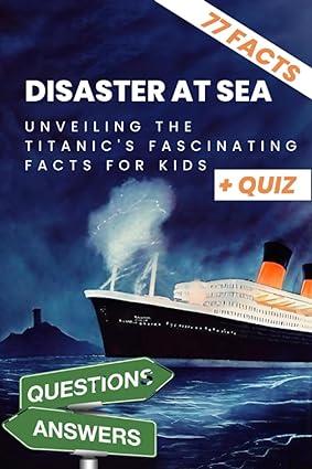 disaster at sea unveiling the titanics fascinating facts for kids quiz 1st edition william anchor b0cj44yhfv,