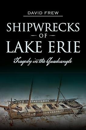 shipwrecks of lake erie tragedy in the quadrangle 1st edition david frew 162619551x, 978-1626195516