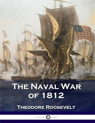 the naval war of 1812 1st edition theodore roosevelt 1537786628, 978-1537786629